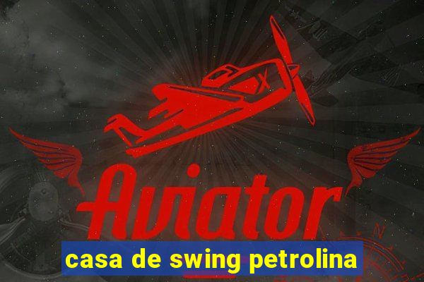 casa de swing petrolina